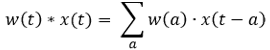 w(t)*x(t)= ∑_a▒[w(a)∙x(t-a)]